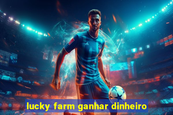 lucky farm ganhar dinheiro